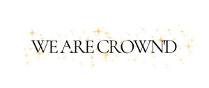 We Are Crown&#39;d 